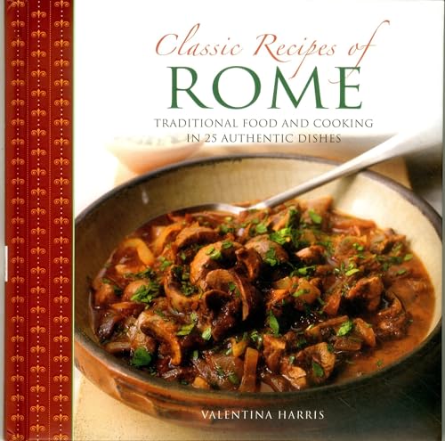 Beispielbild fr Classic Recipes of Rome: Traditional Food and Cooking in 25 Authentic Dishes zum Verkauf von ThriftBooks-Atlanta