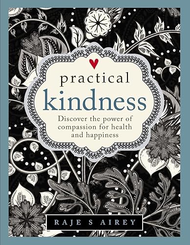 Stock image for Practical Kindness: Develop The Power Of Compassion For Health And Happiness for sale by Decluttr