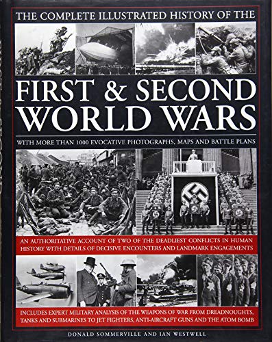 Stock image for The Complete Illustrated History of the First & Second World Wars: With More Than 1000 Evocative Photographs, Maps And Battle Plans for sale by Books From California
