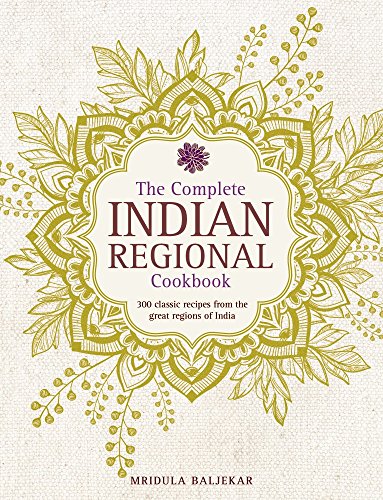 9780754833598: The Complete Indian Regional Cookbook: 300 Classic Recipes from the Great Regions of India