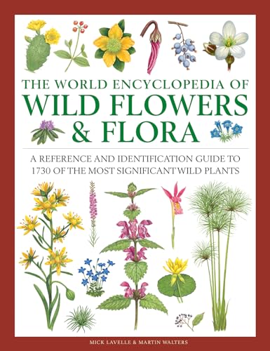 

World Encyclopedia of Wild Flowers & Flora : A Reference and Identification Guide to 1730 of the World's Most Significant Wild Plants
