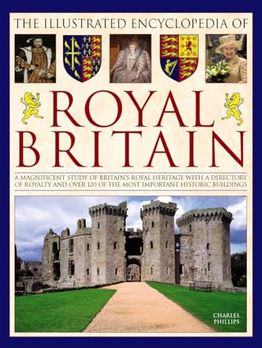Imagen de archivo de The Illustrated Encyclopedia of Royal Britain: A Magnificent Study of Britain's Royal Heritage with a Directory of Royalty and Over 120 of the Most Im a la venta por ThriftBooks-Atlanta