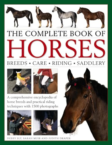 Stock image for The Complete Book of Horses: Breeds, Care, Riding, Saddlery: A Comprehensive Encyclopedia of Horse Breeds and Practical Riding Techniques with 1500 Photographs - Fully Updated for sale by AwesomeBooks
