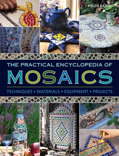 Imagen de archivo de The Practical Encyclopedia of Mosaics: Techniques, Materials, Equipment, Projects a la venta por Big River Books