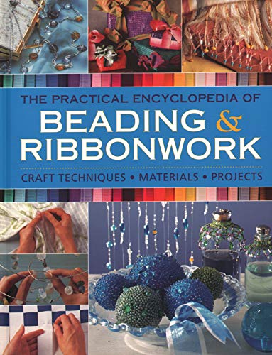 Stock image for The Practical Encyclopedia of Beading and Ribbonwork : Craft Techniques - Materials - Projects for sale by Better World Books
