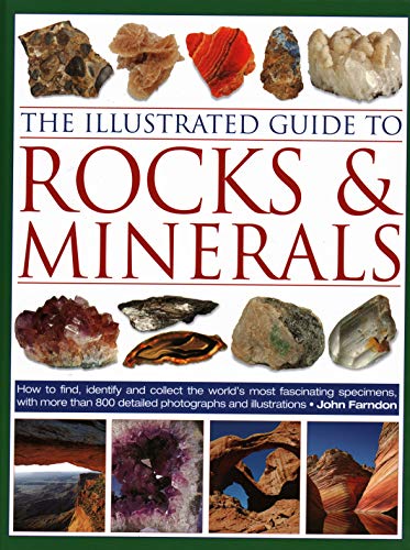Imagen de archivo de The Illustrated Guide to Rocks & Minerals: How to find, identify and collect the worlds most fascinating specimens, with over 800 detailed photographs a la venta por AwesomeBooks