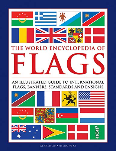 9780754834809: Flags, The World Encyclopedia of: An illustrated guide to international flags, banners, standards and ensigns