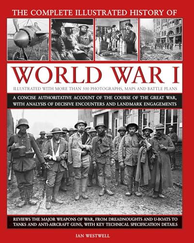 Beispielbild fr The Complete Illustrated History of World War I: A Concise Authoritative Account of the Course of the Great War, with Analysis of Decisive Encounters and Landmark Engagements zum Verkauf von Books From California