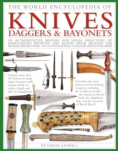 Beispielbild fr The World Encyclopedia of Knives, Daggers & Bayonets: An Authoritative History and Visual Directory of Sharp-edged Weapons and Blades from around the World, with more than 700 Photographs zum Verkauf von SecondSale