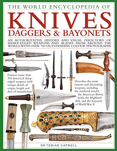 9780754834847: Knives, Daggers & Bayonets, the World Encyclopedia of: An authoritative history and visual directory of sharp-edged weapons and blades from around the world, with more than 700 photographs