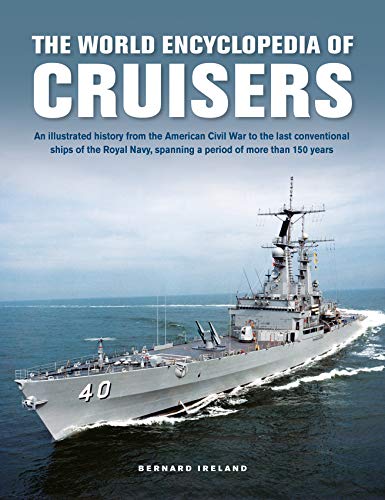 Beispielbild fr Cruisers, The World Enyclopedia of: An illustrated history from the American Civil War to the last conventional ships of the Royal Navy, spanning a period of more than 150 years zum Verkauf von Monster Bookshop