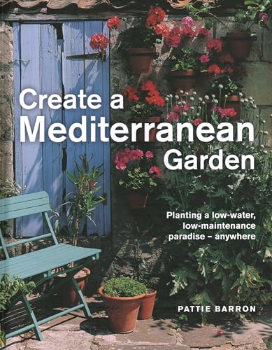 Beispielbild fr Create a Mediterranean Garden: Planting a low-water, low-maintenance paradise - anywhere zum Verkauf von WorldofBooks