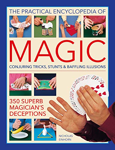 Stock image for The Practical Encyclopedia of Magic: Conjuring Tricks, Stunts Baffling Illusions: 350 Superb Magicians Deceptions for sale by Michael Lyons