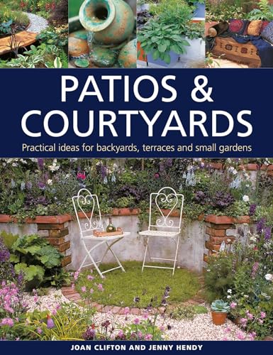 Beispielbild fr Patios and Courtyards : Practical Ideas for Backyards, Terraces and Small Gardens zum Verkauf von Better World Books