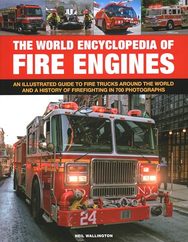 Imagen de archivo de Fire Engines, The World Encyclopedia of: An illustrated guide to fire trucks around the world and a history of firefighting in 700 photographs a la venta por WorldofBooks