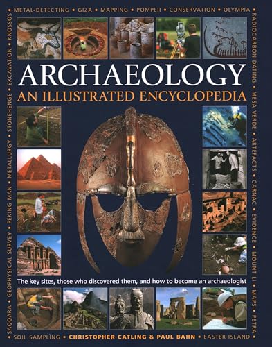 Stock image for An Illustrated Encyclopedia of Archaeology: The Key Sites, Those who Discovered Them, and How to Become an Archaeologist for sale by Michael Lyons