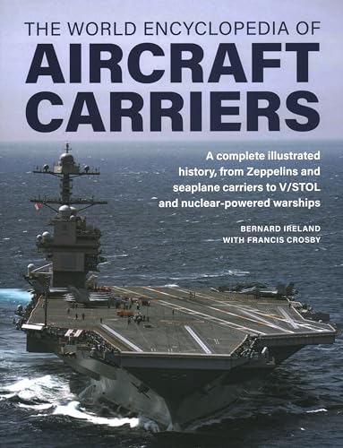 Imagen de archivo de World Encyclopedia of Aircraft Carriers : An Illustrated History of Aircraft Carriers, from Zeppelin and Seaplane Carriers to V/Stol and Nuclear-powered Carriers a la venta por GreatBookPrices