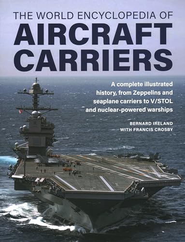 Stock image for World Encyclopedia of Aircraft Carriers : An Illustrated History of Aircraft Carriers, from Zeppelin and Seaplane Carriers to V/Stol and Nuclear-powered Carriers for sale by GreatBookPrices