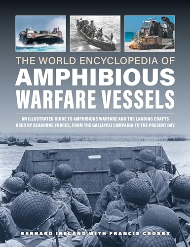 Imagen de archivo de World Encyclopedia of Amphibious Warfare Vessels : An Illustrated History of Modern Amphibious Warfare, Detailing the Unity of Naval and Military Forces in Expeditionary Warfare a la venta por GreatBookPrices