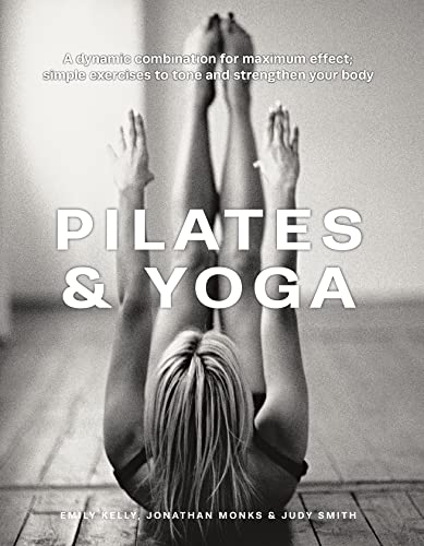 Imagen de archivo de Pilates & Yoga: A dynamic combination for maximum effect; simple exercises to tone and strengthen your body a la venta por Monster Bookshop