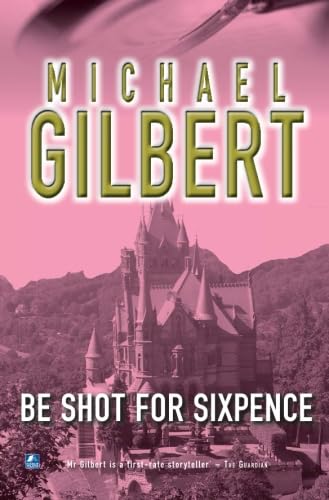 Be Shot For Six Pence (9780755105120) by Gilbert, Michael