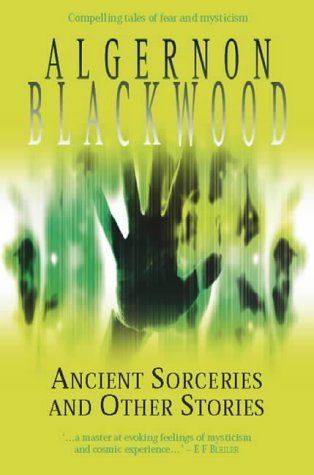 Ancient Sorceries And Other Stories (9780755107889) by Blackwood, Algernon