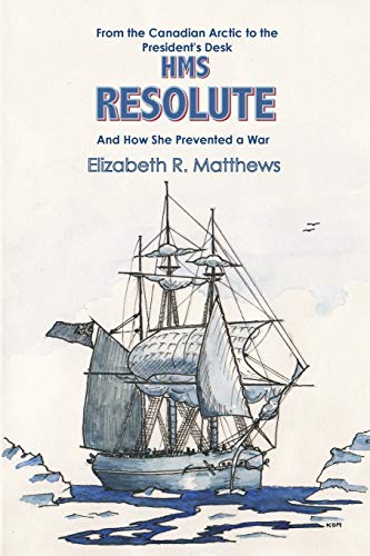 Beispielbild fr From the Canadian Arctic to the President's Desk HMS Resolute and How She Prevented a War zum Verkauf von Chiron Media