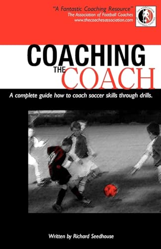 9780755210749: Coaching The Coach: A Complete Guide How to Coach Soccer Skills Through Drills