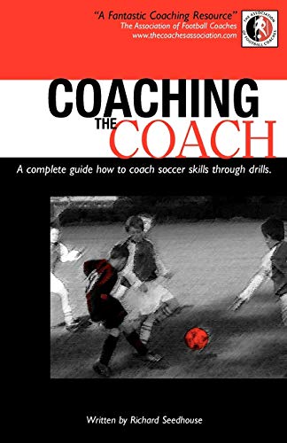 Stock image for Coaching the Coach - a Complete Guide How to Coach Soccer Skills Through Drills for sale by Better World Books