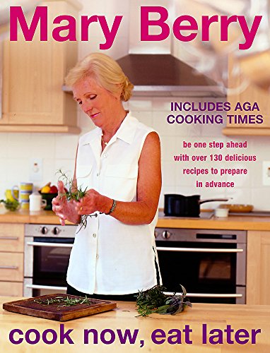 9780755310166: Cook Now, Eat Later: Be One Step Ahead With over 130 Delicious Recipes to Prepare in Advance