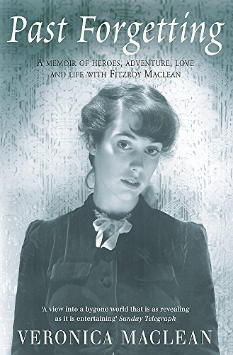 9780755310258: Past Forgetting: A Memoir of Heroes, Adventure, Love and Life With Fitzroy Maclean