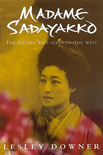 Madame Sadayakko: The Geisha Who Seduced the West (9780755310319) by Downer Lesley
