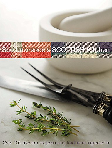 Imagen de archivo de Sue Lawrence's Scottish Kitchen: Over 100 Modern Recipes Using Traditional Ingredients a la venta por SecondSale