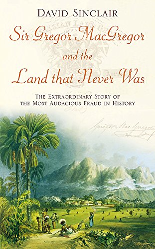 Immagine dell'editore per Sir Gregor MacGregor and the Land That Never Was : The Extraordinary Story of the Most Audacious Fraud in History venduto da Better World Books Ltd