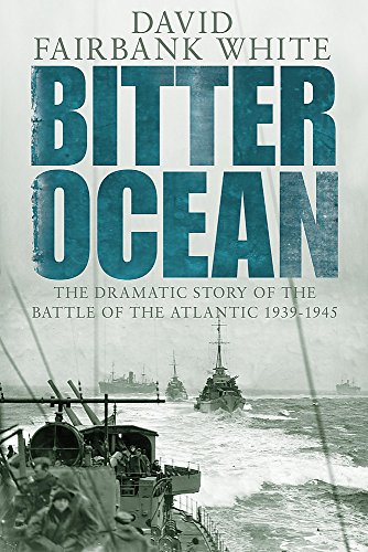 Stock image for Bitter Ocean: The Dramatic Story of the Battle of the Atlantic 1939-1945 for sale by AwesomeBooks