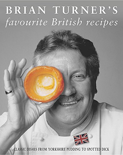 Beispielbild fr Brian Turner's Favourite British Recipes: Classic Dishes from Yorkshire Pudding to Spotted Dick zum Verkauf von WorldofBooks
