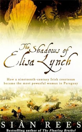 9780755311149: The Shadows of Elisa Lynch: How a Nineteenth-century Irish Courtesan Became the Most Powerful Woman in Paraguay