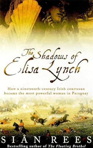 Stock image for The Shadows of Elisa Lynch: How a Nineteenth Century Irish Courtesan Became the Most Powerful Woman in Paraguay for sale by ThriftBooks-Atlanta