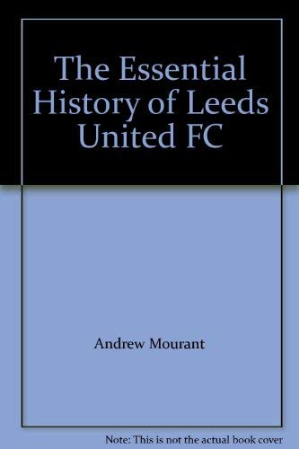 Stock image for The Essential History of Leeds United FC for sale by WorldofBooks