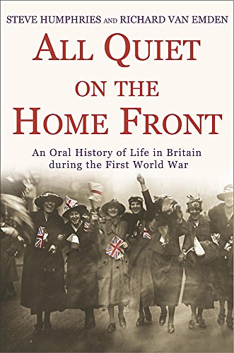 9780755311897: All Quiet on the Home Front: An Oral History of Life in Britain During the First World War