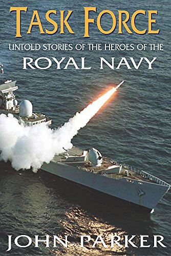 Task Force: Untold Stories of the Heroes of the Royal Navy (9780755312023) by Parker, John