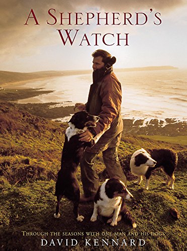 A Shepherds Watch: Through the Seasons with One Man and His Dogs - Kennard, David