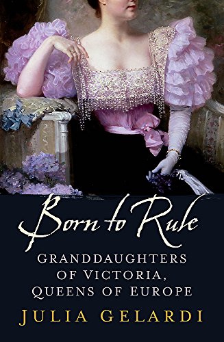 Imagen de archivo de Born to Rule: Granddaughters of Victoria, Queens of Europe a la venta por WorldofBooks