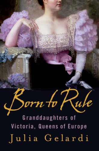 9780755313921: Born to Rule: Granddaughters of Victoria, Queens of Europe