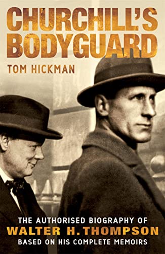 Churchill's Bodyguard - The Authorised Biography of Walter H. Thompson
