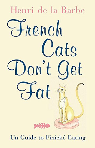 Beispielbild für French Cats Don't Get Fat: The Secrets of La Cuisine Feline zum Verkauf von medimops