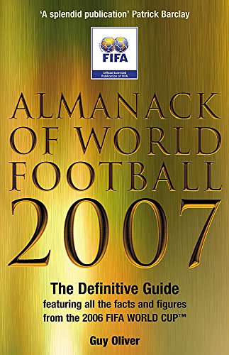 Almanack of World Football 2007: The Definitive Guide Featuring All the Facts and Figures from the FIFA World Cup (9780755315062) by Oliver, Guy