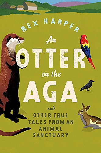 Beispielbild fr An Otter on the Aga: And Other True Tales from an Animal Sanctuary zum Verkauf von AwesomeBooks