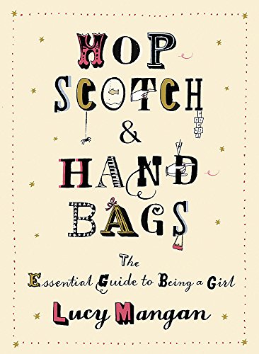 Stock image for Hopscotch & Handbags: The Essential Guide to Being a Girl: The Truth about Being a Girl for sale by WorldofBooks