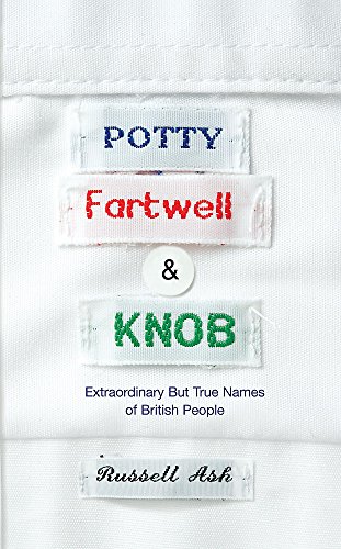 Imagen de archivo de Potty, Fartwell and Knob : Extraordinary but True Names of British People a la venta por Better World Books: West